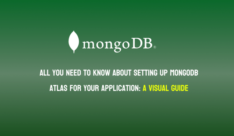 All you need to know about  setting up MongoDB Atlas for your application: A Visual Guide