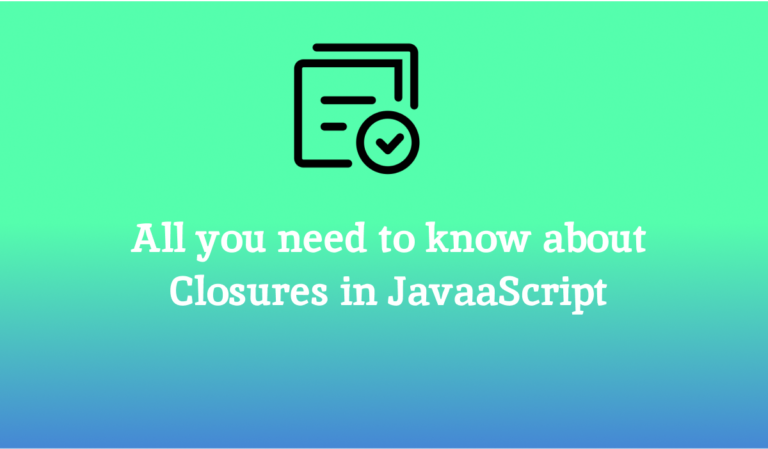 All you need to know about Closures in JavaScript