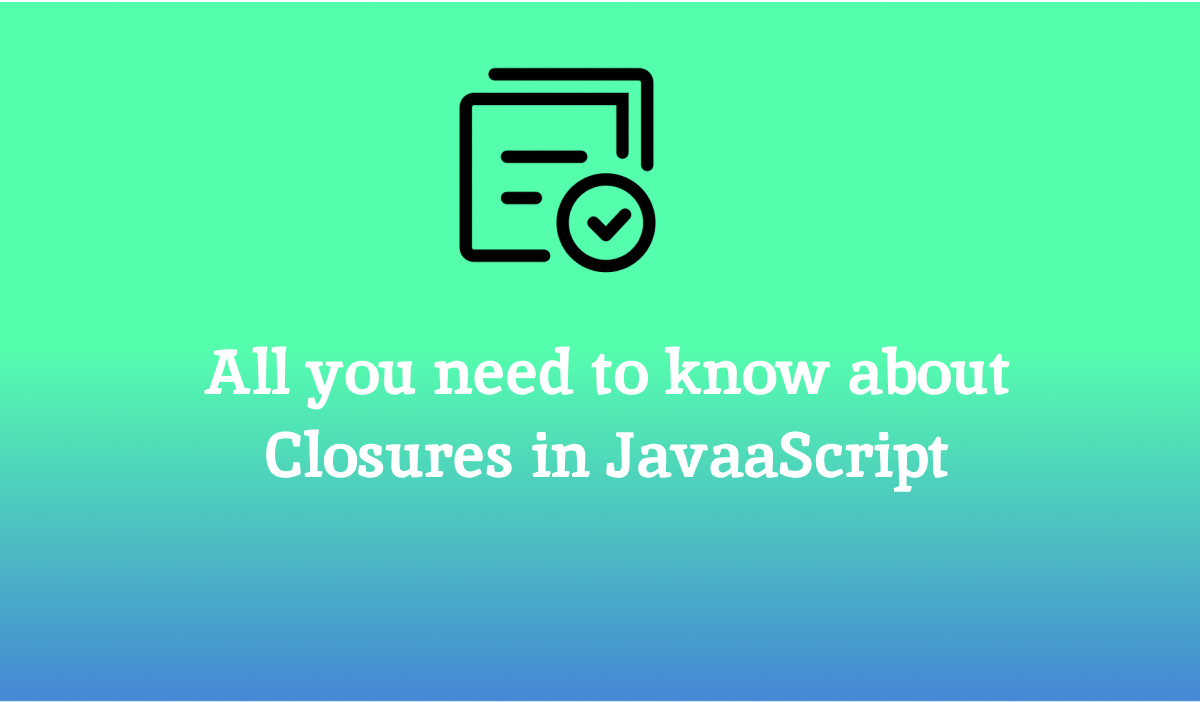 All You Need to Know About Closures in Javascript